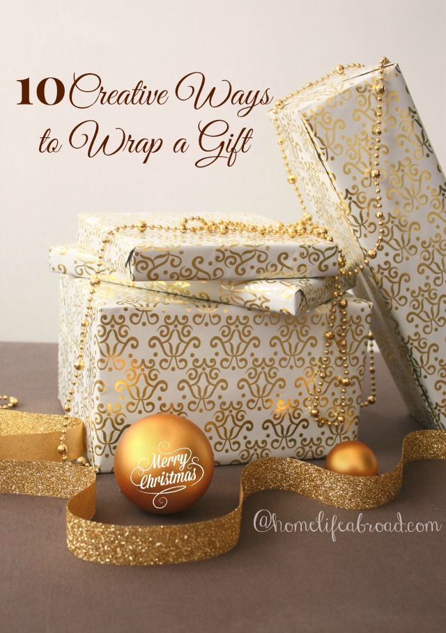 10 Creative Ways to Wrap a Gift @homelifeabroad.com #giftwrapping #gifts