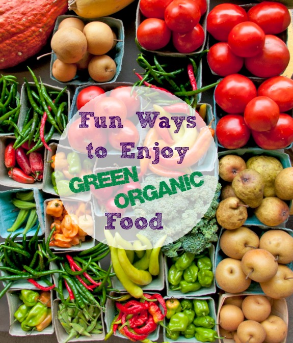 Ways to Enjoy Green Organic food @homelifeabroad.com #greenorganic #organicfood