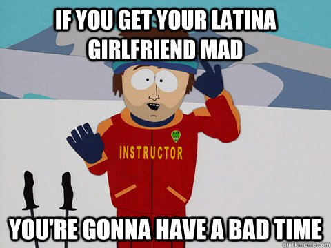 Cultural differences! We latinas are not only passionate, we're also passionately angry