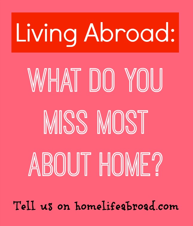 Living Abroad: What do you miss most about home? Tell us on homelifeabroad.com #livingabroad #expat #missinghome