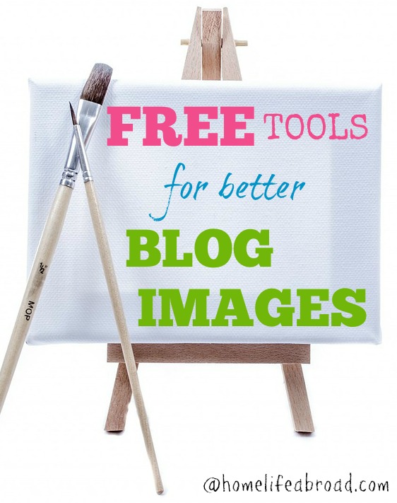 FREE Tools for Better Blog Images @homelifeabroad.com #freeimages #blogging