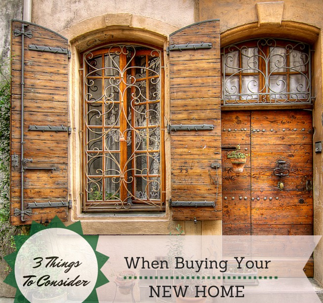 3 Things to Consider When Buying Your New Home