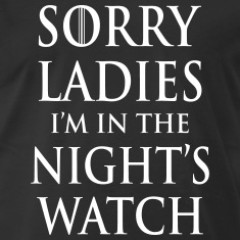 Sorry Ladies, I’m in the Night’s Watch