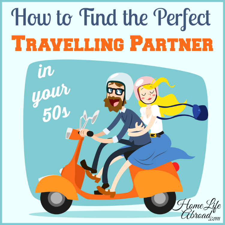 How to Find the Perfect Travelling Partner in your 50s @homelifeabroad.com #travel