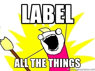 Label EVERYTHING!