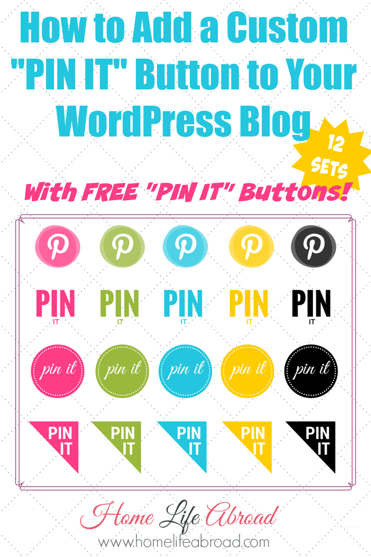 How to Add a Custom "PIN IT" Button to your WordPress Blog + 12 Sets of FREE "PIN IT" Images! homelifeabroad.com #pinterest #pinit #blogging #free