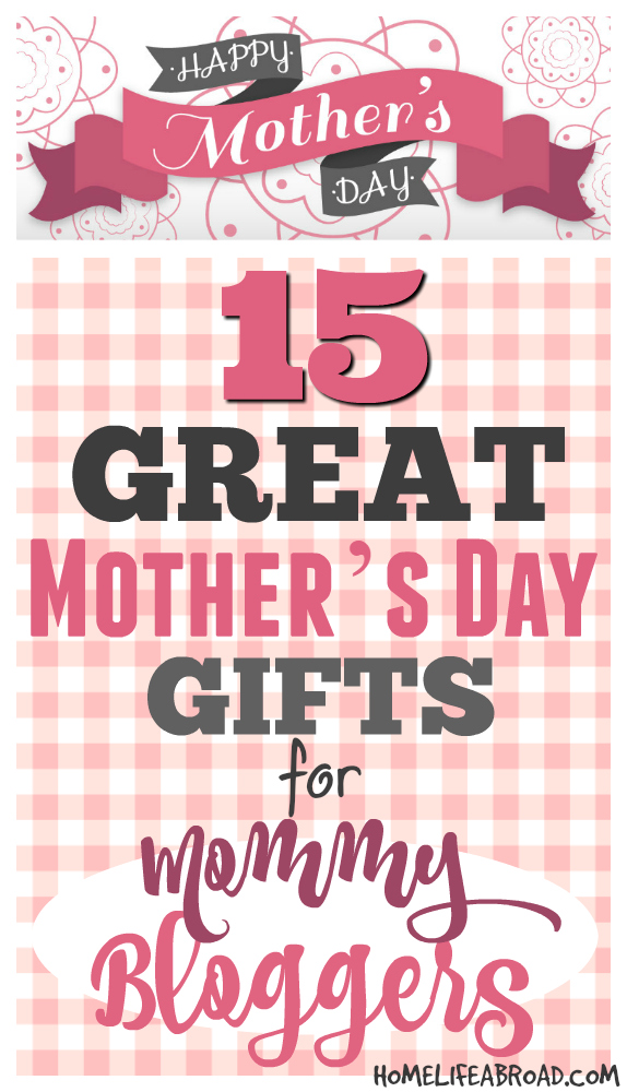 15 Great Mother's Day Gifts for the Mommy Blogger by @homelifeabroad.com. #mommyblogger #mothersday #giftsformom