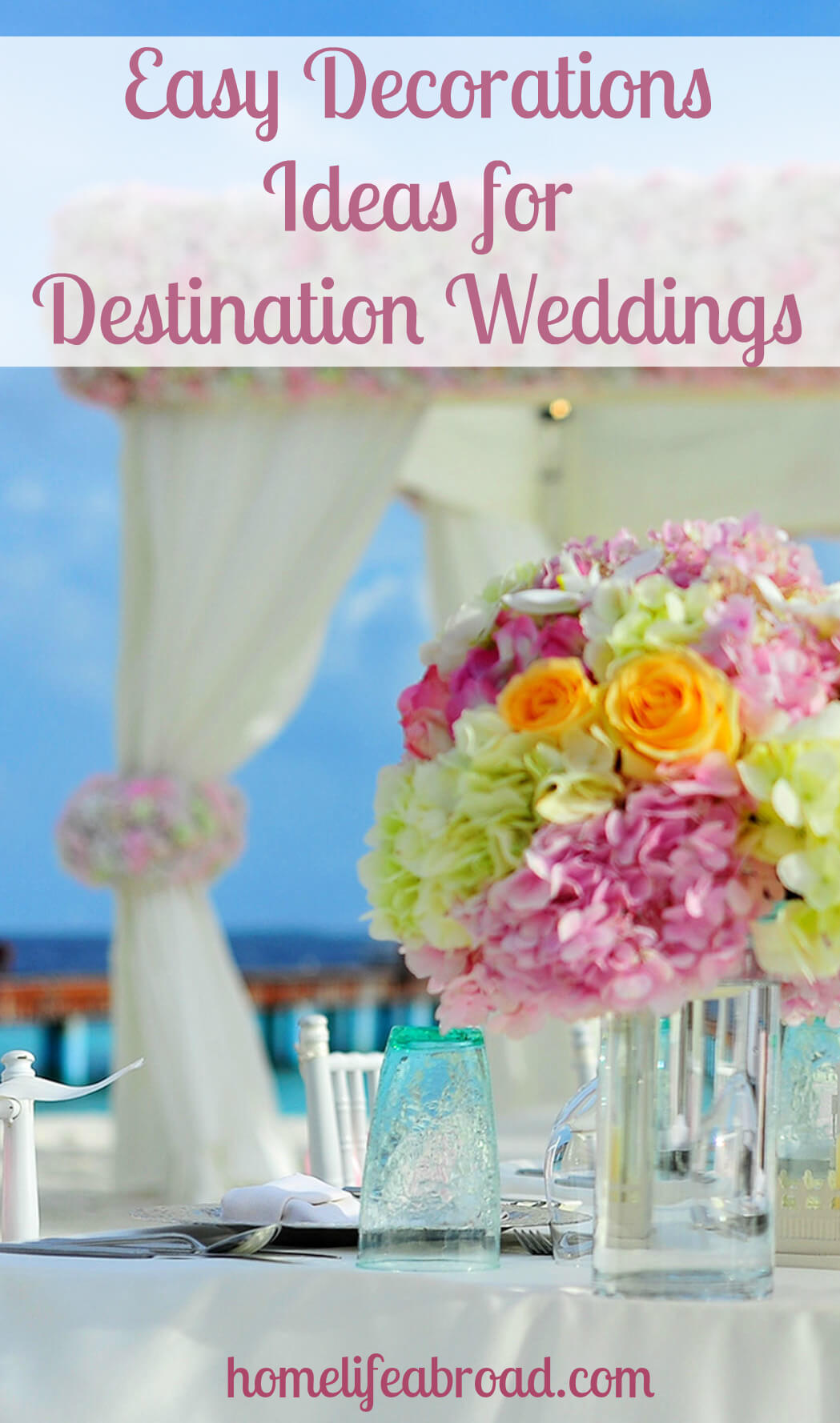 Destination weddings are all the rage for expats. To help inspire you, here are a few beautiful and easy decoration ideas to celebrate your wedding day! #wedding #expatlife #weddingdecor #weddingdecorations #destinationwedding